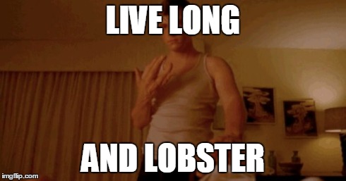 Live Long And Lobster | LIVE LONG AND LOBSTER | image tagged in funny memes,american horror story | made w/ Imgflip meme maker
