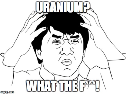 URANIUM? WHAT THE F***! | made w/ Imgflip meme maker