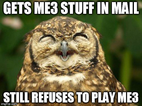 GETS ME3 STUFF IN MAIL STILL REFUSES TO PLAY ME3 | made w/ Imgflip meme maker