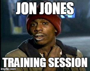Y'all Got Any More Of That | JON JONES TRAINING SESSION | image tagged in memes,yall got any more of | made w/ Imgflip meme maker