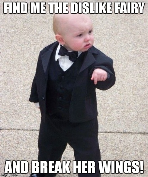 Baby Godfather | FIND ME THE DISLIKE FAIRY AND BREAK HER WINGS! | image tagged in memes,baby godfather | made w/ Imgflip meme maker