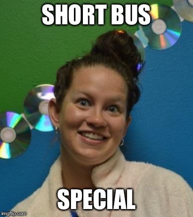 Rides the short bus | SHORT BUS SPECIAL | image tagged in katho,special kind of stupid,fat,ugly,full retard,retard | made w/ Imgflip meme maker