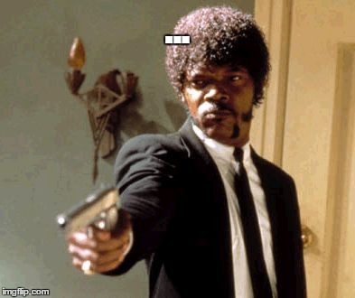 Say That Again I Dare You Meme | ... | image tagged in memes,say that again i dare you | made w/ Imgflip meme maker