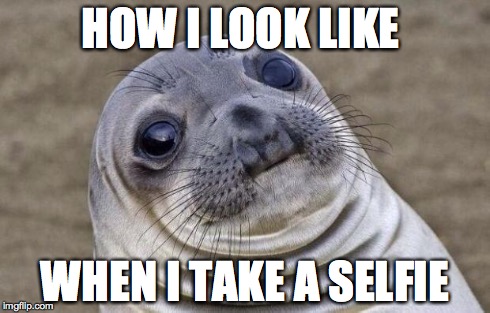 Awkward Moment Sealion Meme | HOW I LOOK LIKE WHEN I TAKE A SELFIE | image tagged in memes,awkward moment sealion | made w/ Imgflip meme maker