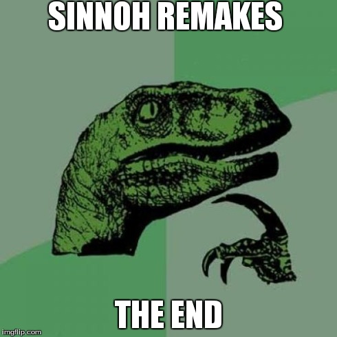 Philosoraptor Meme | SINNOH REMAKES THE END | image tagged in memes,philosoraptor | made w/ Imgflip meme maker