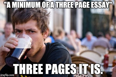 Lazy College Senior | "A MINIMUM OF A THREE PAGE ESSAY" THREE PAGES IT IS. | image tagged in memes,lazy college senior | made w/ Imgflip meme maker