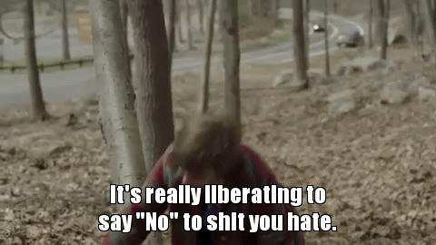Say "No" to shit you hate  | It's really liberating to say "No" to shit you hate. | image tagged in gifs | made w/ Imgflip video-to-gif maker
