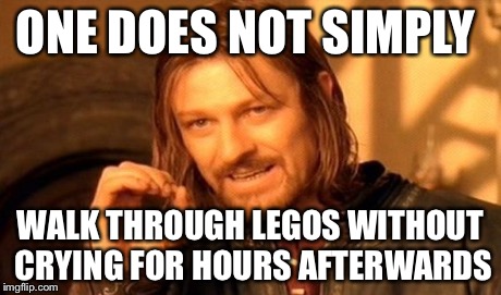 One Does Not Simply Meme | ONE DOES NOT SIMPLY WALK THROUGH LEGOS WITHOUT CRYING FOR HOURS AFTERWARDS | image tagged in memes,one does not simply | made w/ Imgflip meme maker