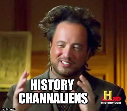 Ancient Aliens Meme | HISTORY CHANNALIENS | image tagged in memes,ancient aliens | made w/ Imgflip meme maker