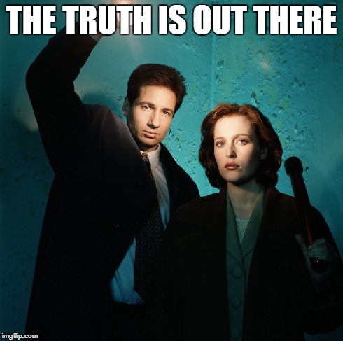 X-Files | THE TRUTH IS OUT THERE | image tagged in x files,ufo | made w/ Imgflip meme maker