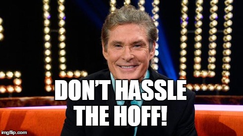 DON’T HASSLE THE HOFF! | made w/ Imgflip meme maker