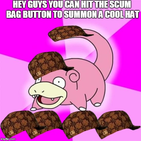 Slowpoke | HEY GUYS YOU CAN HIT THE SCUM BAG BUTTON TO SUMMON A COOL HAT | image tagged in memes,slowpoke,scumbag | made w/ Imgflip meme maker