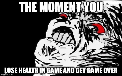 Mega Rage Face | THE MOMENT YOU LOSE HEALTH IN GAME AND GET GAME OVER | image tagged in memes,mega rage face | made w/ Imgflip meme maker