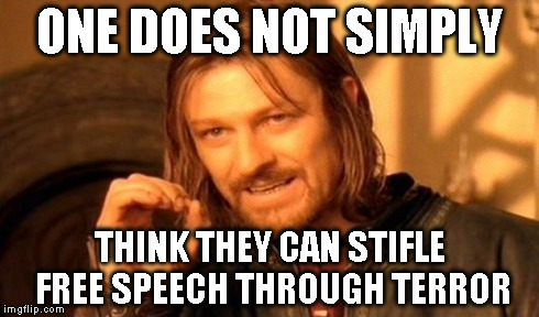 One Does Not Simply Meme | ONE DOES NOT SIMPLY THINK THEY CAN STIFLE FREE SPEECH THROUGH TERROR | image tagged in memes,one does not simply | made w/ Imgflip meme maker