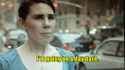 day date | I'm going on a day date. | image tagged in gifs | made w/ Imgflip video-to-gif maker
