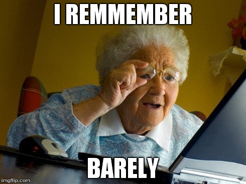 Grandma Finds The Internet Meme | I REMMEMBER BARELY | image tagged in memes,grandma finds the internet | made w/ Imgflip meme maker