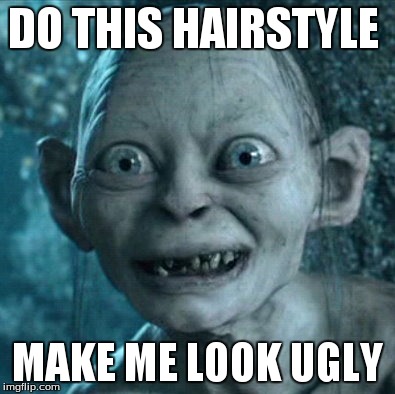 Gollum | DO THIS HAIRSTYLE MAKE ME LOOK UGLY | image tagged in memes,gollum | made w/ Imgflip meme maker