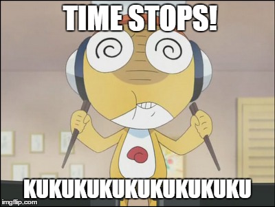 Time stops! | TIME STOPS! KUKUKUKUKUKUKUKUKU | image tagged in jojo,keroro gunsou,kururu,memes | made w/ Imgflip meme maker