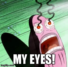 How I feel after a night of nonstop texting. | MY EYES! | image tagged in memes | made w/ Imgflip meme maker