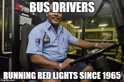 MTA Bus Drivers Be Like | BUS DRIVERS RUNNING RED LIGHTS SINCE 1965 | image tagged in thug life | made w/ Imgflip meme maker