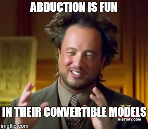 Alien Hair | ABDUCTION IS FUN IN THEIR CONVERTIBLE MODELS | image tagged in memes,ancient aliens | made w/ Imgflip meme maker