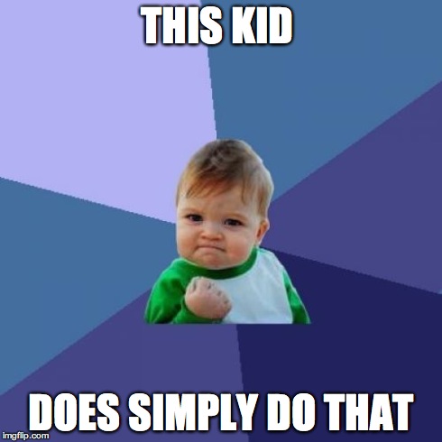 Success Kid Meme | THIS KID DOES SIMPLY DO THAT | image tagged in memes,success kid | made w/ Imgflip meme maker