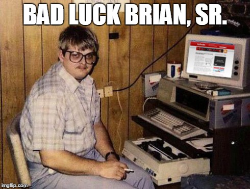 Internet Guide | BAD LUCK BRIAN, SR. | image tagged in memes,internet guide | made w/ Imgflip meme maker