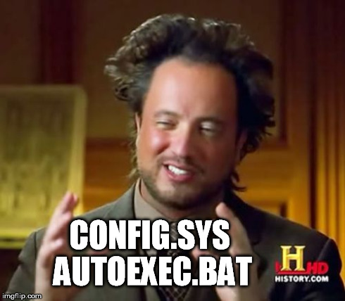 Ancient Aliens Meme | CONFIG.SYS AUTOEXEC.BAT | image tagged in memes,ancient aliens | made w/ Imgflip meme maker