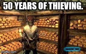50 YEARS OF THIEVING. ~SHADOW THIEF | image tagged in gold,scumbag | made w/ Imgflip meme maker