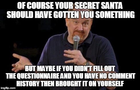 Of Course... but maybe... | OF COURSE YOUR SECRET SANTA SHOULD HAVE GOTTEN YOU SOMETHING BUT MAYBE IF YOU DIDN'T FILL OUT THE QUESTIONNAIRE AND YOU HAVE NO COMMENT HIST | image tagged in of course but maybe | made w/ Imgflip meme maker