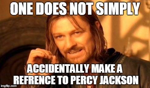 ONE DOES NOT SIMPLY ACCIDENTALLY MAKE A REFRENCE TO PERCY JACKSON | image tagged in memes,one does not simply | made w/ Imgflip meme maker