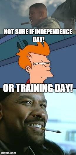 Independence day/Training day Fry | NOT SURE IF INDEPENDENCE DAY! OR TRAINING DAY! | image tagged in independence day/training day fry | made w/ Imgflip meme maker