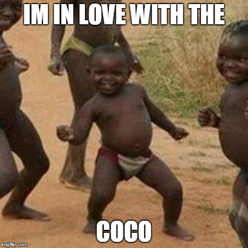 Third World Success Kid Meme | IM IN LOVE WITH THE COCO | image tagged in memes,third world success kid | made w/ Imgflip meme maker