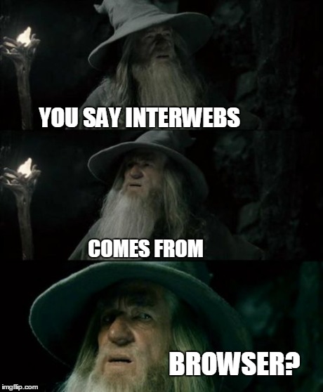 Confused Gandalf | YOU SAY INTERWEBS COMES FROM BROWSER? | image tagged in memes,confused gandalf,internet,interwebs,browser | made w/ Imgflip meme maker