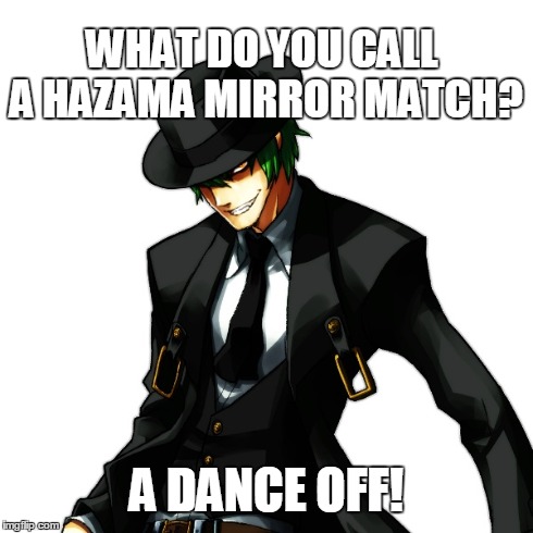 What do you call a Hazama mirror match? | WHAT DO YOU CALL A HAZAMA MIRROR MATCH? A DANCE OFF! | image tagged in blazblue,capcom,troll face,hazama,memes | made w/ Imgflip meme maker