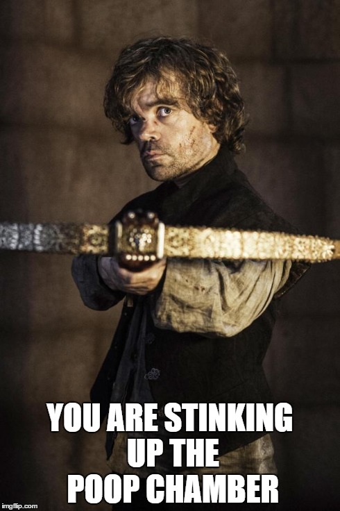 I really miss the IMP. | YOU ARE STINKING UP THE POOP CHAMBER | image tagged in tyrion crossbow | made w/ Imgflip meme maker