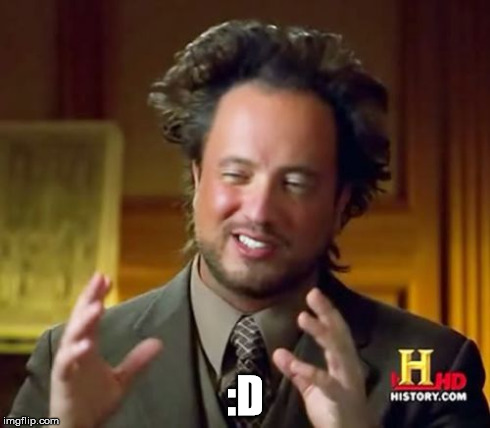 Ancient Aliens Meme | :D | image tagged in memes,ancient aliens | made w/ Imgflip meme maker