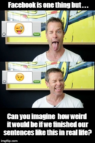 Facebook emoticons in real life would be creepy! | Can you imagine  how weird it would be if we finished our sentences like this in real life? | image tagged in funny,facebook,face | made w/ Imgflip meme maker