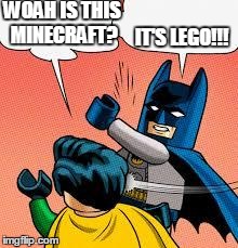 lego batman slapping robin | WOAH IS THIS MINECRAFT? IT'S LEGO!!! | image tagged in lego batman slapping robin | made w/ Imgflip meme maker