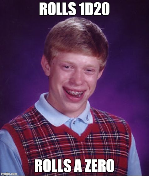 For those who play D&D | ROLLS 1D20 ROLLS A ZERO | image tagged in memes,bad luck brian,dungeons and dragons,dice | made w/ Imgflip meme maker