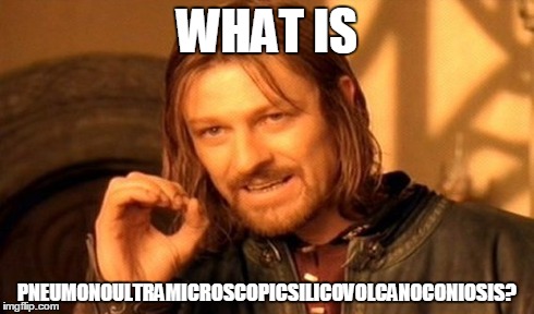 One Does Not Simply Meme | WHAT IS PNEUMONOULTRAMICROSCOPICSILICOVOLCANOCONIOSIS? | image tagged in memes,one does not simply | made w/ Imgflip meme maker