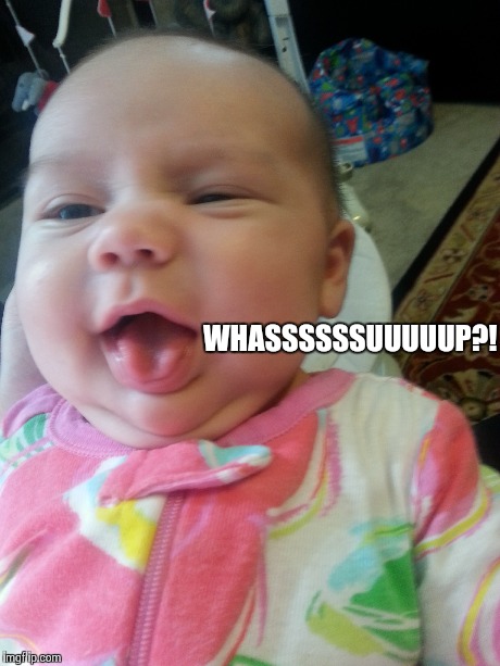 WHASSSSSSUUUUUP Baby | WHASSSSSSUUUUUP?! | image tagged in excited baby,funny face | made w/ Imgflip meme maker