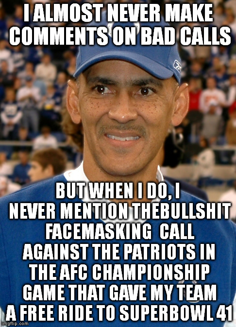 I ALMOST NEVER MAKE COMMENTS ON BAD CALLS BUT WHEN I DO, I NEVER MENTION THEBULLSHIT FACEMASKING  CALL AGAINST THE PATRIOTS IN THE AFC CHAMP | image tagged in dungy,nfl | made w/ Imgflip meme maker