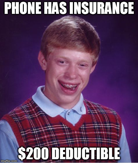 Bad Luck Brian Meme | PHONE HAS INSURANCE $200 DEDUCTIBLE | image tagged in memes,bad luck brian | made w/ Imgflip meme maker