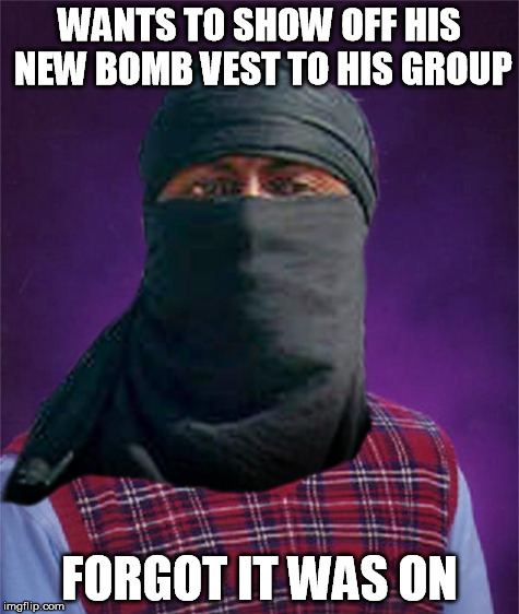 WANTS TO SHOW OFF HIS NEW BOMB VEST TO HIS GROUP FORGOT IT WAS ON | made w/ Imgflip meme maker