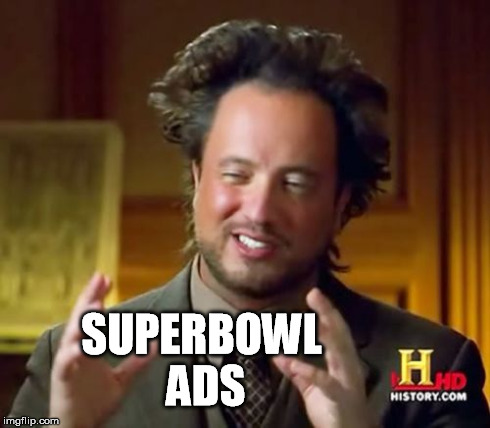 Ancient Aliens Meme | SUPERBOWL ADS | image tagged in memes,ancient aliens | made w/ Imgflip meme maker