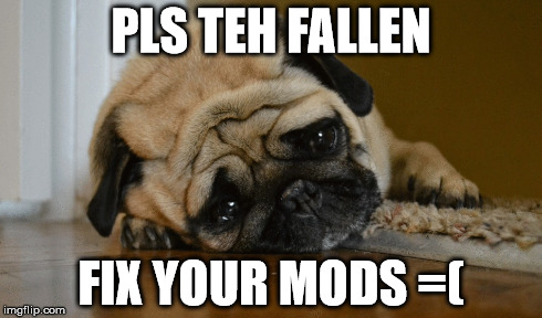 PLS TEH FALLEN FIX YOUR MODS =( | made w/ Imgflip meme maker