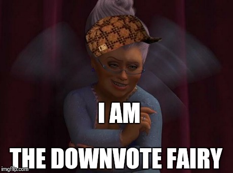 The Downvote Fairy has been revealed! | I AM THE DOWNVOTE FAIRY | image tagged in downvote fairy,scumbag,fairy | made w/ Imgflip meme maker