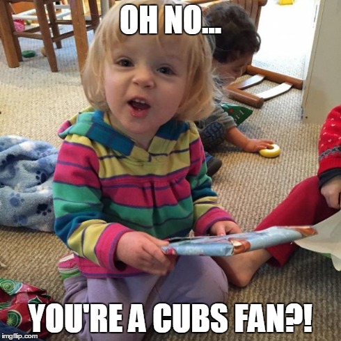 OH NO... YOU'RE A CUBS FAN?! | image tagged in johnney | made w/ Imgflip meme maker