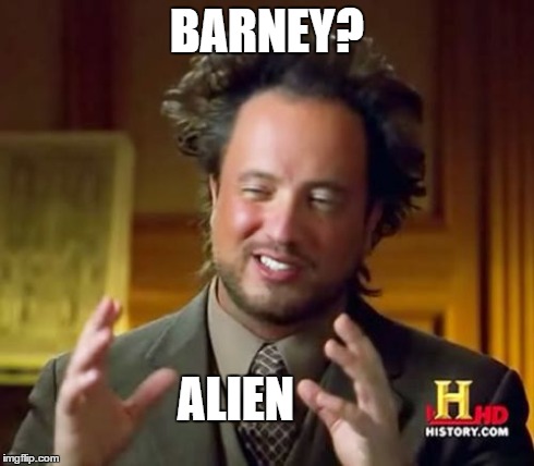 Ancient Aliens Meme | BARNEY? ALIEN | image tagged in memes,ancient aliens | made w/ Imgflip meme maker